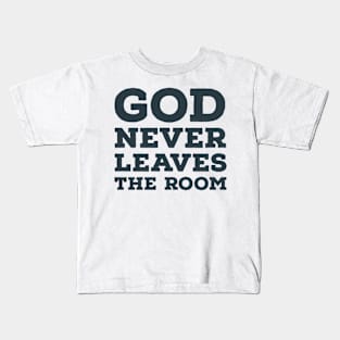 God never leaves the room Kids T-Shirt